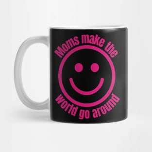 Moms Make The World Go Around | With Smiling Face Mug